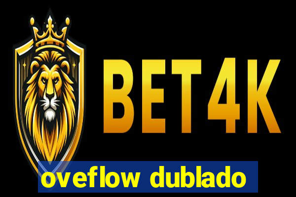 oveflow dublado